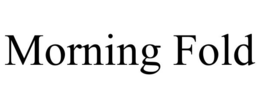 MORNING FOLD trademark