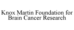 KNOX MARTIN FOUNDATION FOR BRAIN CANCER RESEARCH trademark