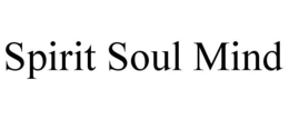 SPIRIT SOUL MIND trademark