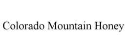 COLORADO MOUNTAIN HONEY trademark