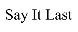 SAY IT LAST trademark