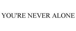 YOU'RE NEVER ALONE trademark