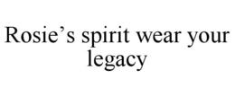 ROSIE’S SPIRIT WEAR YOUR LEGACY trademark