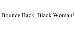 BOUNCE BACK, BLACK WOMAN! trademark
