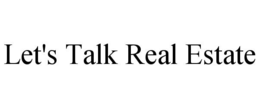 LET'S TALK REAL ESTATE trademark