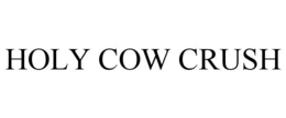 HOLY COW CRUSH trademark