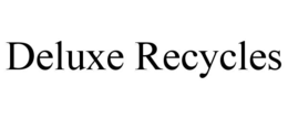 DELUXE RECYCLES trademark