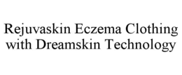 REJUVASKIN ECZEMA CLOTHING WITH DREAMSKIN TECHNOLOGY trademark