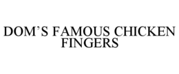 DOM’S FAMOUS CHICKEN FINGERS trademark