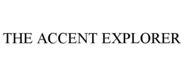 THE ACCENT EXPLORER trademark