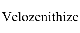 VELOZENITHIZE trademark
