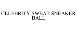 CELEBRITY SWEAT SNEAKER BALL trademark