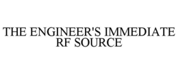 THE ENGINEER'S IMMEDIATE RF SOURCE trademark