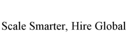 SCALE SMARTER, HIRE GLOBAL trademark
