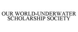 OUR WORLD-UNDERWATER SCHOLARSHIP SOCIETY trademark
