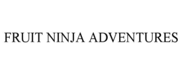 FRUIT NINJA ADVENTURES trademark