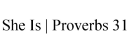SHE IS | PROVERBS 31 trademark