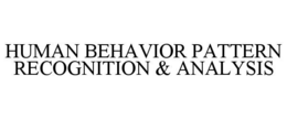 HUMAN BEHAVIOR PATTERN RECOGNITION & ANALYSIS trademark