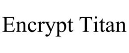 ENCRYPT TITAN trademark