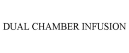 DUAL CHAMBER INFUSION trademark
