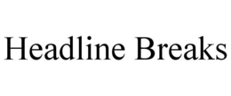 HEADLINE BREAKS trademark