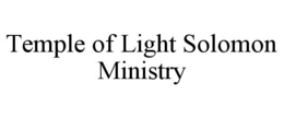 TEMPLE OF LIGHT SOLOMON MINISTRY trademark