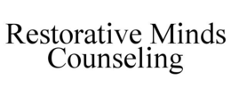 RESTORATIVE MINDS COUNSELING trademark