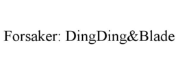 FORSAKER: DINGDING&BLADE trademark