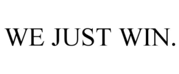 WE JUST WIN. trademark