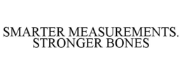 SMARTER MEASUREMENTS. STRONGER BONES trademark