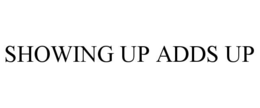 SHOWING UP ADDS UP trademark