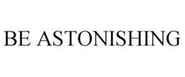 BE ASTONISHING trademark