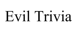 EVIL TRIVIA trademark