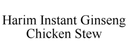 HARIM INSTANT GINSENG CHICKEN STEW trademark