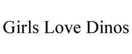 GIRLS LOVE DINOS trademark