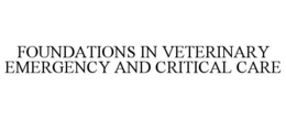 FOUNDATIONS IN VETERINARY EMERGENCY AND CRITICAL CARE trademark