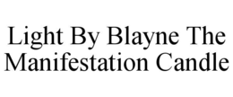 LIGHT BY BLAYNE THE MANIFESTATION CANDLE trademark