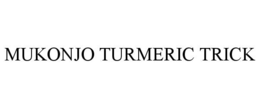 MUKONJO TURMERIC TRICK trademark