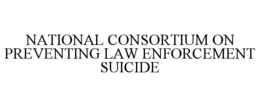 NATIONAL CONSORTIUM ON PREVENTING LAW ENFORCEMENT SUICIDE trademark
