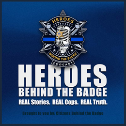 HEROES BEHIND THE BADGE PODCAST HEROES BEHIND THE BADGE REAL STORIES. REAL COPS. REAL TRUTH. BROUGHT TO YOU BY: CITIZENS BEHIND THE BADGE trademark