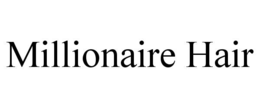 MILLIONAIRE HAIR trademark
