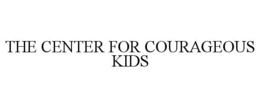 THE CENTER FOR COURAGEOUS KIDS trademark
