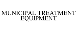MUNICIPAL TREATMENT EQUIPMENT trademark