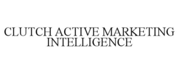 CLUTCH ACTIVE MARKETING INTELLIGENCE trademark