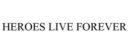 HEROES LIVE FOREVER trademark