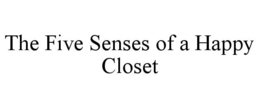 THE FIVE SENSES OF A HAPPY CLOSET trademark