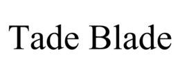 TADE BLADE trademark