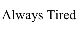 ALWAYS TIRED trademark