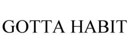 GOTTA HABIT trademark