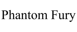 PHANTOM FURY trademark